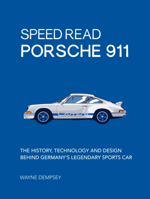 Speed Read Porsche 911 : The History, Technology and Design Behind Germany's Legendary Sports Car, EPUB eBook