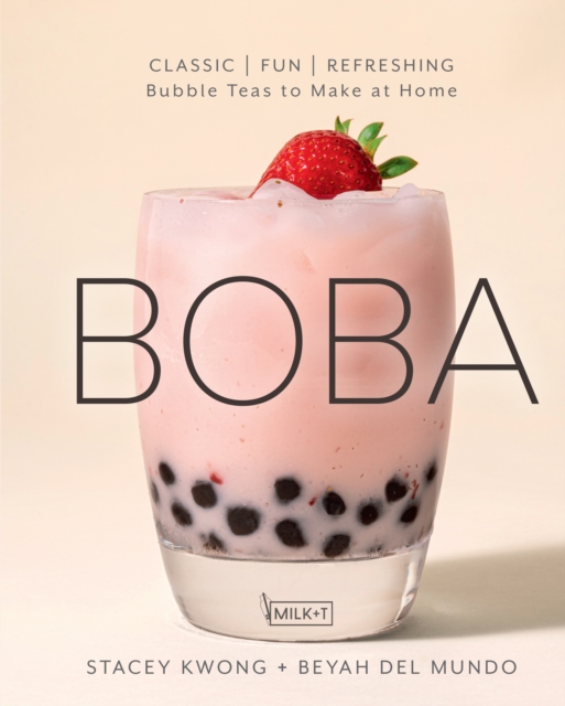 Boba : Classic, Fun, Refreshing - Bubble Teas to Make at Home, EPUB eBook