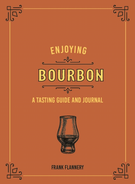 Enjoying Bourbon : A Tasting Guide and Journal, Hardback Book