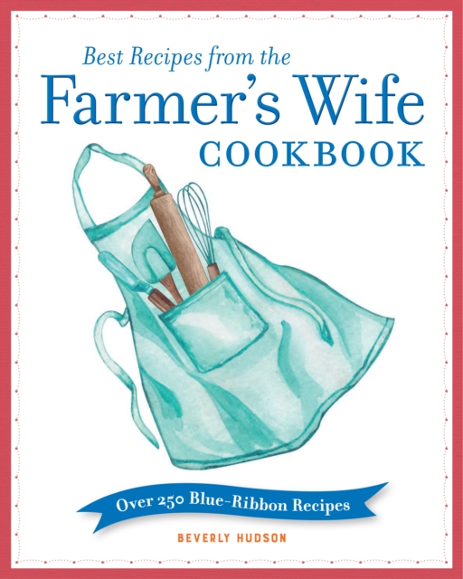Best Recipes from the Farmer's Wife Cookbook : Over 250 Blue-Ribbon Recipes, Paperback / softback Book