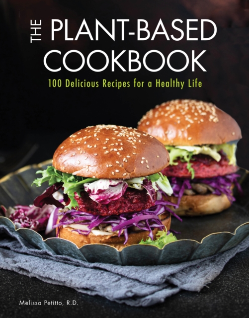 The Plant-Based Cookbook : 100 Delicious Recipes for a Healthy Life, EPUB eBook