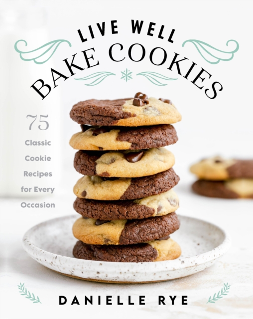 Live Well Bake Cookies : 75 Classic Cookie Recipes for Every Occasion, EPUB eBook