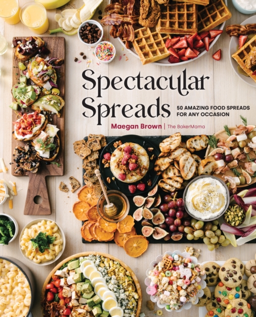 Spectacular Spreads : 50 Amazing Food Spreads for Any Occasion, EPUB eBook