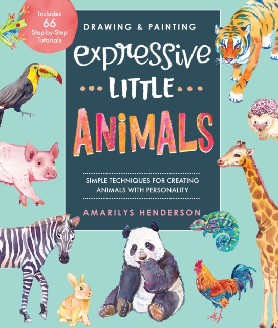 Drawing and Painting Expressive Little Animals : Simple Techniques for Creating Animals with Personality - Includes 66 Step-by-Step Tutorials, EPUB eBook