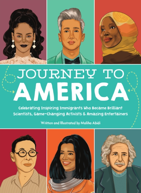 Journey to America : Celebrating Inspiring Immigrants Who Became Brilliant Scientists, Game-Changing Activists & Amazing Entertainers, Hardback Book