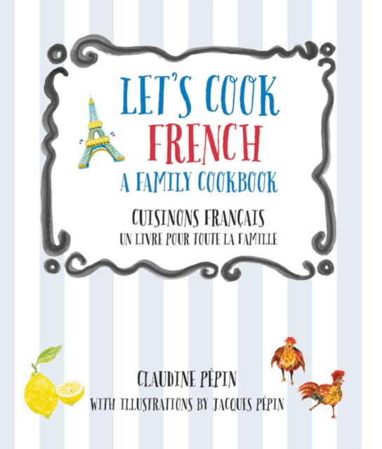 Let's Cook French, A Family Cookbook : Cuisinons Francais, Un livre pour toute la famille, Paperback / softback Book