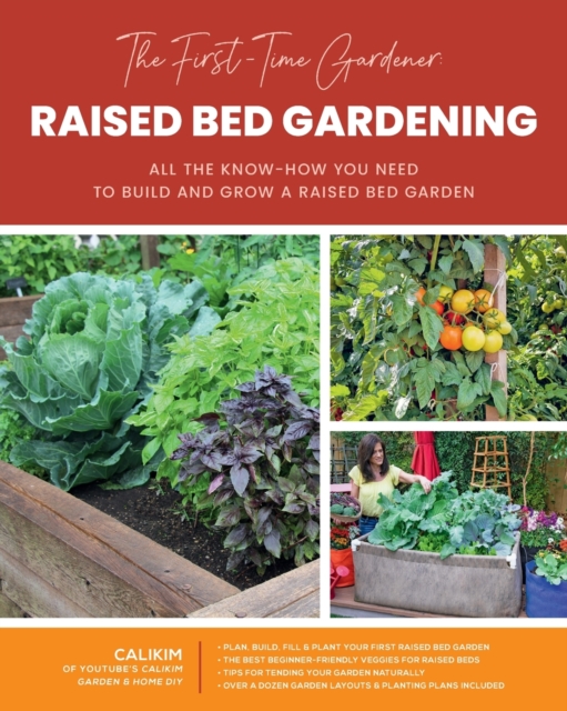 The First-Time Gardener: Raised Bed Gardening : All the know-how you need to build and grow a raised bed garden Volume 3, Paperback / softback Book