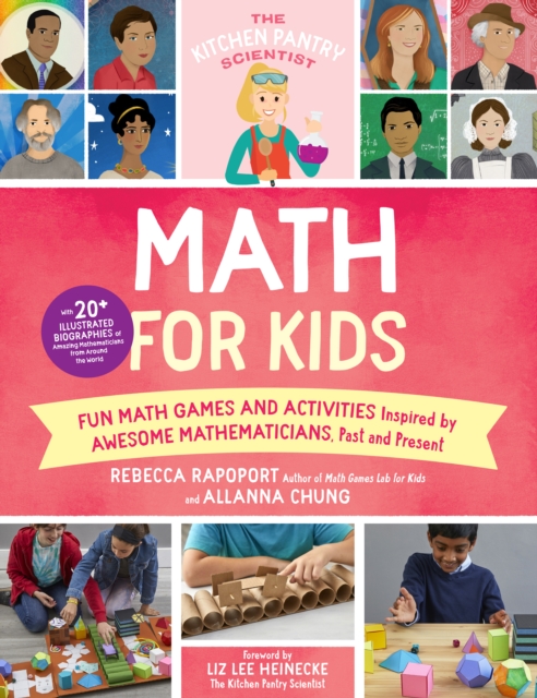 The Kitchen Pantry Scientist Math for Kids : Fun Math Games and Activities Inspired by Awesome Mathematicians, Past and Present; with 20+ Illustrated Biographies of Amazing Mathematicians from Around, Paperback / softback Book