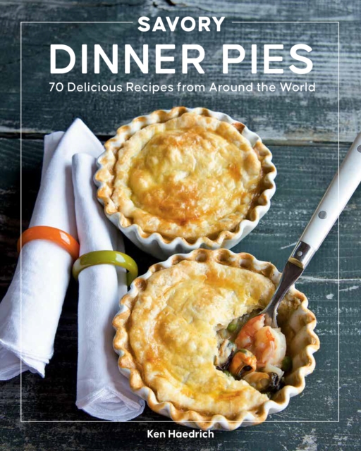 Savory Dinner Pies : More than 80 Delicious Recipes from Around the World, Paperback / softback Book