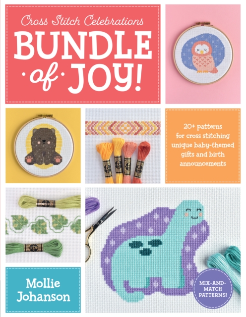 Cross Stitch Celebrations: Bundle of Joy! : 20+ patterns for cross stitching unique baby-themed gifts and birth announcements Volume 1, Paperback / softback Book