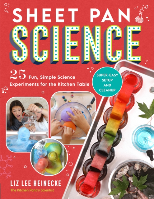 Sheet Pan Science : 25 Fun, Simple Science Experiments for the Kitchen Table; Super-Easy Setup and Cleanup, EPUB eBook