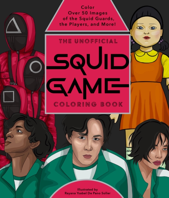 The Unofficial Squid Game Coloring Book : Color Over 50 Images of the Squid Guards, the Players, and More!, Paperback / softback Book