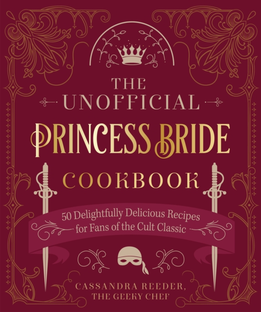 The Unofficial Princess Bride Cookbook : 50 Delightfully Delicious Recipes for Fans of the Cult Classic, Hardback Book