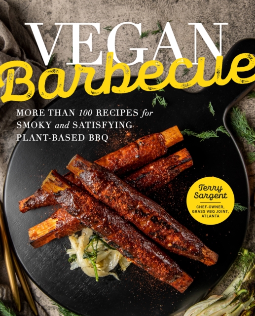 Vegan Barbecue : More Than 100 Recipes for Smoky and Satisfying Plant-Based BBQ, Hardback Book