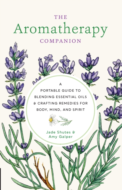 Aromatherapy Companion : A Portable Guide to Blending Essential Oils and Crafting Remedies for Body, Mind, and Spirit, Hardback Book