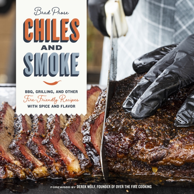 Chiles and Smoke : BBQ, Grilling, and Other Fire-Friendly Recipes with Spice and Flavor, Hardback Book