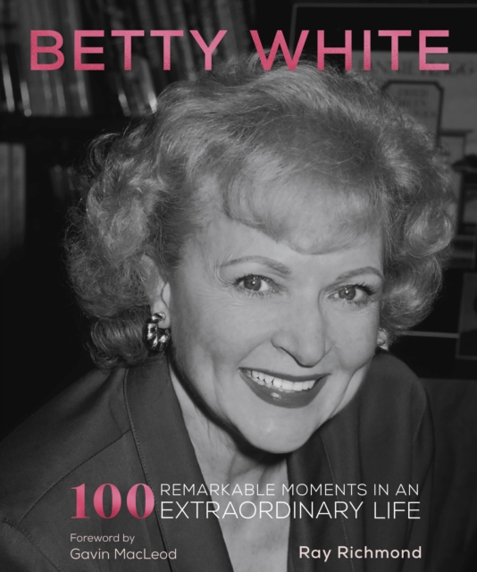 Betty White : 100 Remarkable Moments in an Extraordinary Life Volume 1, Paperback / softback Book