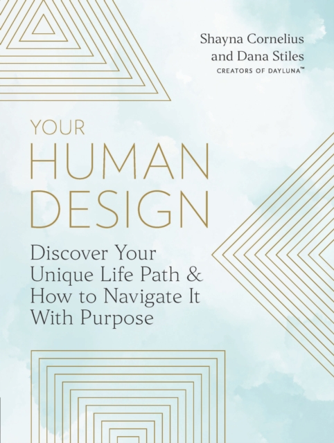 Your Human Design : Discover Your Unique Life Path and How to Navigate It with Purpose, EPUB eBook