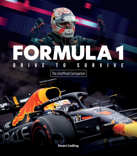 Formula 1 Drive to Survive The Unofficial Companion : The Stars, Strategy, Technology, and History of F1, EPUB eBook