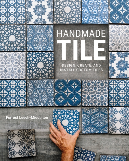 Handmade Tile : Design, Create, and Install Custom Tiles, Paperback / softback Book