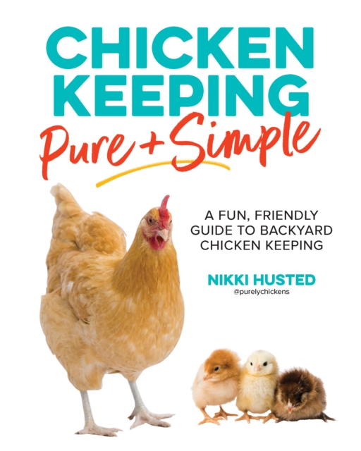 Chicken Keeping Pure and Simple : A Fun, Friendly Guide to Backyard Chicken Keeping, EPUB eBook