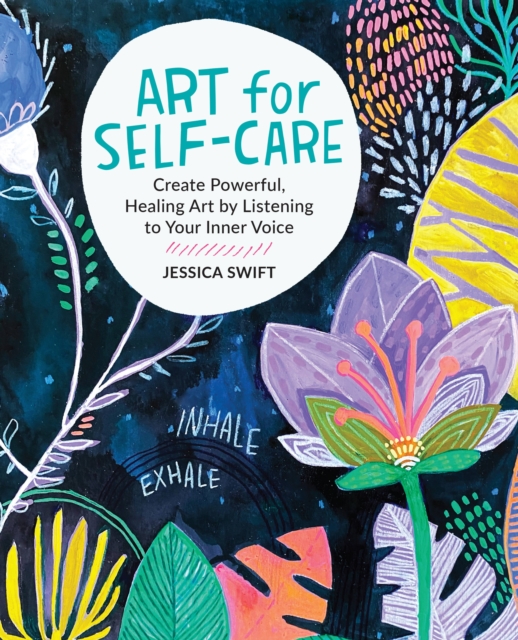 Art for Self-Care : Create Powerful, Healing Art by Listening to Your Inner Voice, Paperback / softback Book