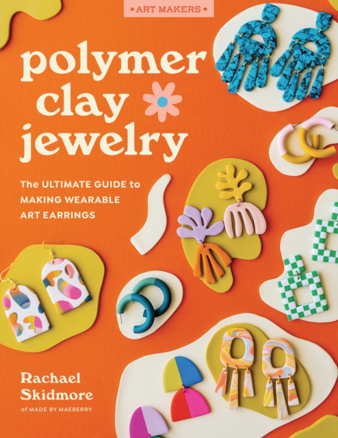 Polymer Clay Jewelry : The ultimate guide to making wearable art earrings, EPUB eBook