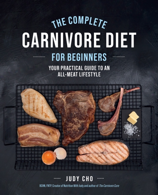 The Complete Carnivore Diet for Beginners : Your Practical Guide to an All-Meat Lifestyle, EPUB eBook