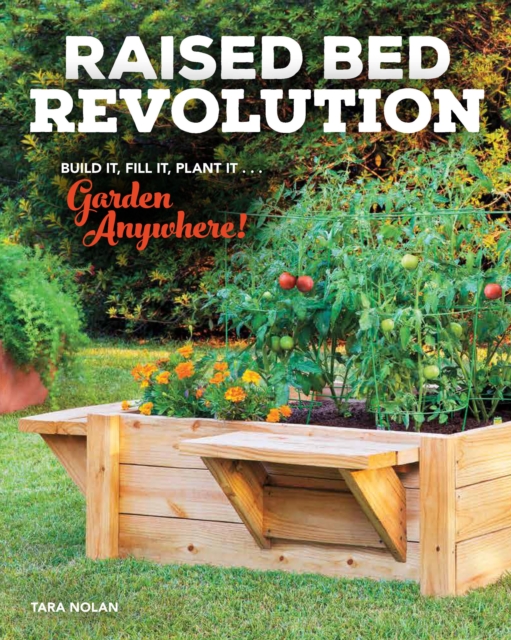 Raised Bed Revolution : Build It, Fill It, Plant It ... Garden Anywhere!, Paperback / softback Book