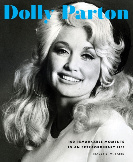 Dolly Parton : 100 Remarkable Moments in an Extraordinary Life, EPUB eBook