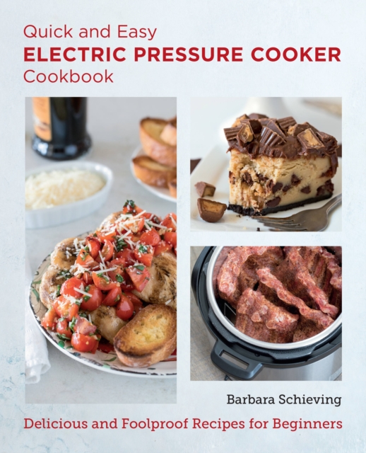 Quick and Easy Electric Pressure Cooker Cookbook : Delicious and Foolproof Recipes for Beginners, Paperback / softback Book