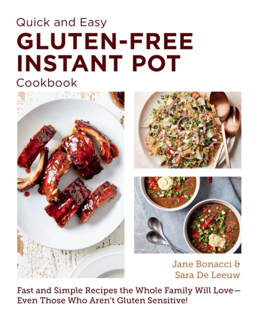 Quick and Easy Gluten Free Instant Pot Cookbook : Fast and Simple Recipes the Whole Family Will Love - Even Those Who Aren't Gluten Sensitive!, EPUB eBook