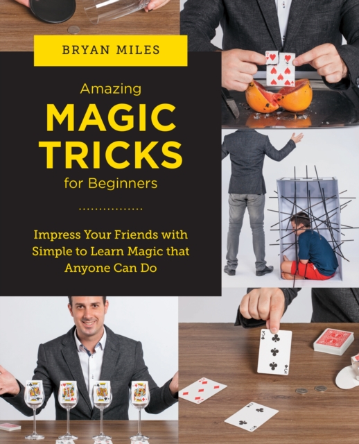 Amazing Magic Tricks for Beginners : Impress Your Friends with Simple to Learn Magic that Anyone Can Do, EPUB eBook