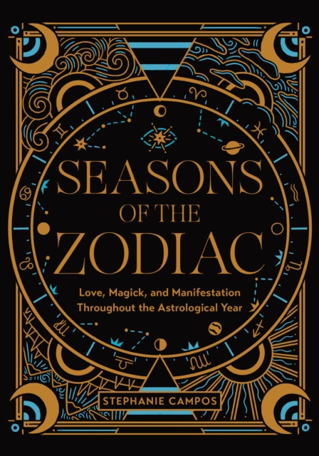 Seasons of the Zodiac : Love, Magick, and Manifestation Throughout the Astrological Year, Hardback Book