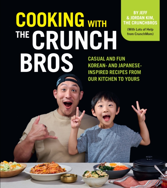 Cooking with the CrunchBros : Casual and Fun Korean- and Japanese-Inspired Recipes from Our Kitchen to Yours, Hardback Book