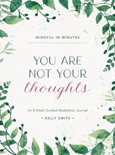 Mindful in Minutes: You Are Not Your Thoughts : An 8-Week Guided Meditation Journal, Hardback Book