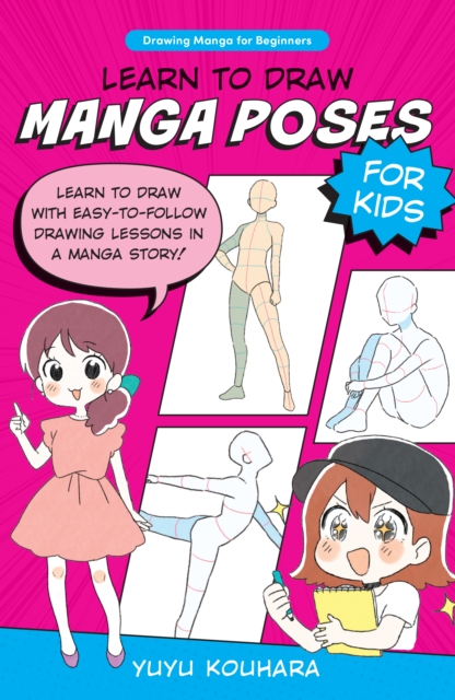Learn to Draw Manga Poses for Kids : Learn to draw with easy-to-follow drawing lessons in a manga story! Volume 2, Paperback / softback Book