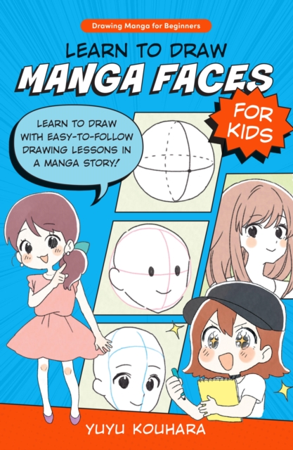 Learn to Draw Manga Faces for Kids : Learn to draw with easy-to-follow drawing lessons in a manga story! Volume 3, Paperback / softback Book