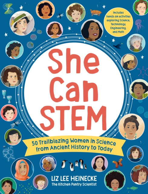 She Can STEM : 50 Trailblazing Women in Science from Ancient History to Today – Includes hands-on activities exploring Science, Technology, Engineering, and Math, Hardback Book
