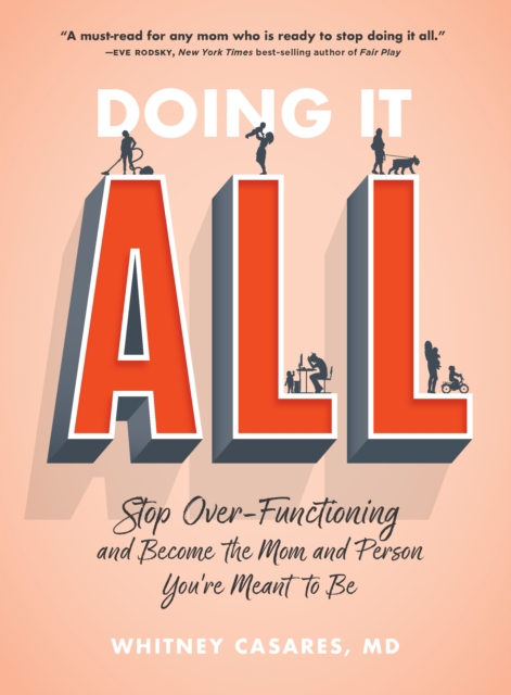 Doing It All : Stop Over-Functioning and Become the Mom and Person You're Meant to Be, Paperback / softback Book