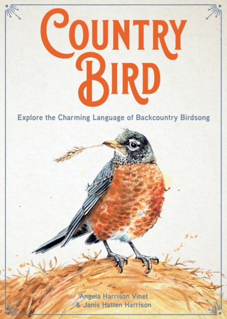 Country Bird : Explore the Charming Language of Backcountry Birdsong, Hardback Book