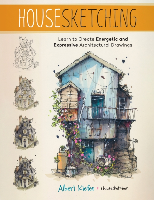 Housesketching : Learn to Create Energetic and Expressive Architectural Drawings, Paperback / softback Book