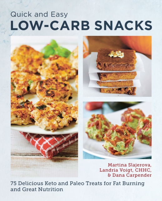 Quick and Easy Low Carb Snacks : 75 Delicious Keto and Paleo Treats for Fat Burning and Great Nutrition, Paperback / softback Book