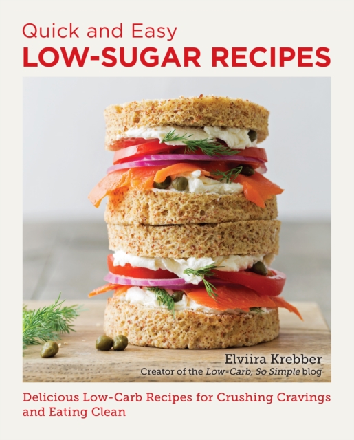 Quick and Easy Low Sugar Recipes : Delicious Low-Carb Recipes for Crushing Cravings and Eating Clean, EPUB eBook