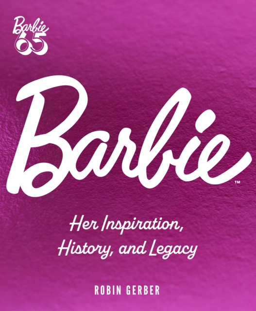 Barbie : Her Inspiration, History, and Legacy, EPUB eBook
