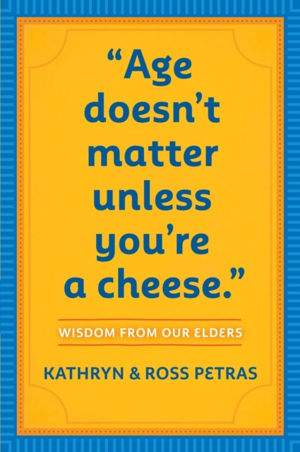"Age Doesn't Matter Unless You're a Cheese" : Wisdom from Our Elders (Quote Book, Inspiration Book, Birthday Gift, Quotations), Paperback / softback Book