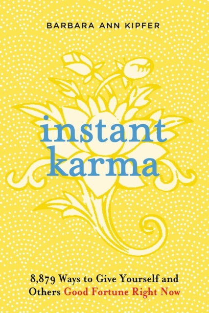 Instant Karma : 8,879 Ways to Give Yourself and Others Good Fortune Right Now, Paperback / softback Book