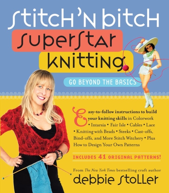 Stitch 'n Bitch Superstar Knitting : Go Beyond the Basics, Paperback / softback Book