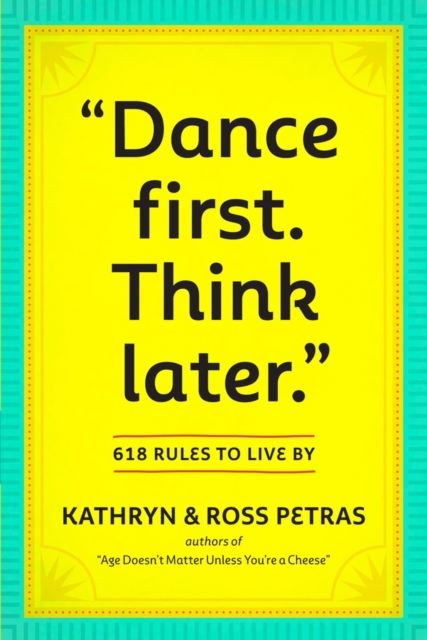 "Dance First. Think Later" : 618 Rules to Live By, Paperback / softback Book