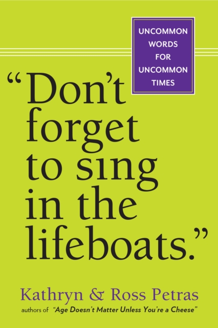 "Don't Forget to Sing in the Lifeboats" : Uncommon Wisdom for Uncommon Times, EPUB eBook